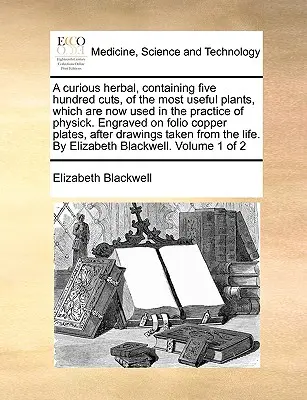 Une herbe curieuse, contenant cinq cents coupes des plantes les plus utiles, qui sont maintenant utilisées dans la pratique de la médecine. Gravé sur une plaque de cuivre in-folio. - A Curious Herbal, Containing Five Hundred Cuts, of the Most Useful Plants, Which Are Now Used in the Practice of Physick. Engraved on Folio Copper Pla