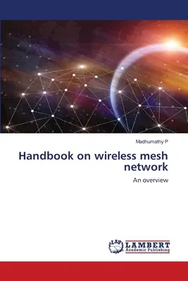 Manuel sur les réseaux maillés sans fil - Handbook on wireless mesh network