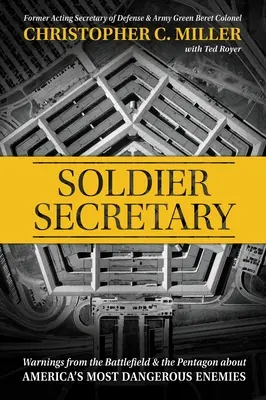 Soldat Secrétaire : Avertissements du champ de bataille et du Pentagone concernant les ennemis les plus dangereux de l'Amérique - Soldier Secretary: Warnings from the Battlefield & the Pentagon about America's Most Dangerous Enemies