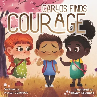 Carlos trouve le courage : Enseigner aux enfants que le harcèlement n'est pas gentil - Carlos Finds Courage: Teaching Kids Bulling Is Not Kind