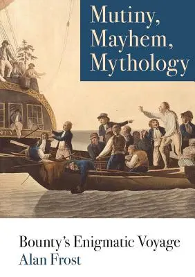 Mutinerie, pagaille, mythologie : Le voyage énigmatique du Bounty - Mutiny, Mayhem, Mythology: Bounty's Enigmatic Voyage