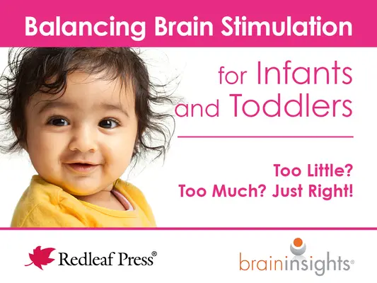 Équilibrer la stimulation cérébrale pour les nourrissons et les tout-petits : Trop peu ? Trop ? Juste ce qu'il faut ! - Balancing Brain Stimulation for Infants and Toddlers: Too Little? Too Much? Just Right!