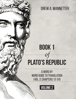 Livre 1 de La République de Platon : Un guide de traduction mot à mot (Vol. 2 : Chapitres 13-24) - Book 1 of Plato's Republic: A Word by Word Guide to Translation (Vol. 2: Chapters 13-24)