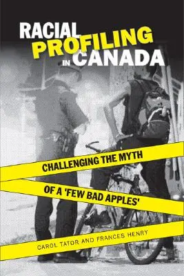 Le profilage racial au Canada : Remettre en question le mythe des « quelques pommes pourries ». - Racial Profiling in Canada: Challenging the Myth of 'a Few Bad Apples'