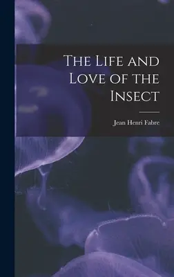 La vie et l'amour de l'insecte - The Life and Love of the Insect