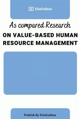 Recherche comparée sur la gestion des ressources humaines fondée sur la valeur - As compared Research on Value-Based Human Resource Management