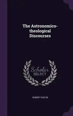 Les discours astronomico-théologiques - The Astronomico-theological Discourses