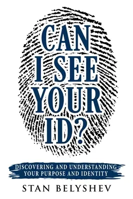 Puis-je voir votre carte d'identité ? Découvrir et comprendre sa raison d'être et son identité - Can I See Your ID?: Discovering and Understanding Your Purpose and Identity