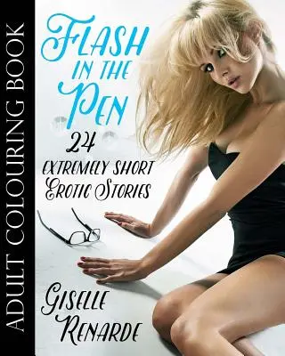 Flash in the Pen Adult Colouring Book : 24 histoires érotiques extrêmement courtes - Flash in the Pen Adult Colouring Book: 24 Extremely Short Erotic Stories