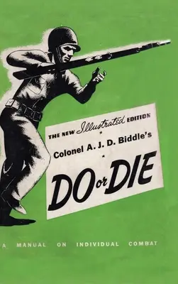 Do or Die : A Manual on Individual Combat du colonel A. J. D. Biddle - Édition illustrée 1944 - Colonel A. J. D. Biddle's Do or Die: A Manual on Individual Combat - Illustrated Edition 1944