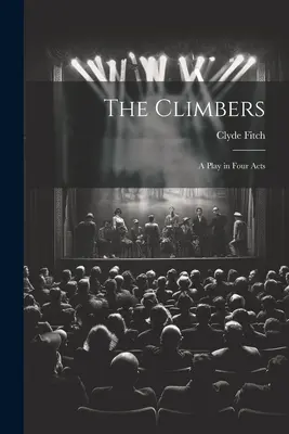 Les grimpeurs : Une pièce en quatre actes - The Climbers: A Play in Four Acts