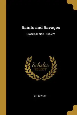 Saints et sauvages : Le problème indien du Brésil - Saints and Savages: Brazil's Indian Problem