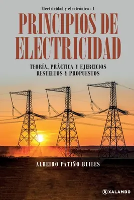 Principes de l'électricité : théorie, pratique et exercices concrets - Principios de electricidad: Teora, prctica y ejercicios resueltos y propuestos