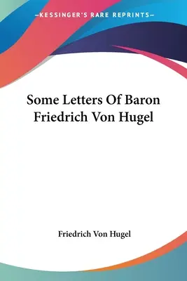 Quelques lettres du baron Friedrich Von Hugel - Some Letters Of Baron Friedrich Von Hugel