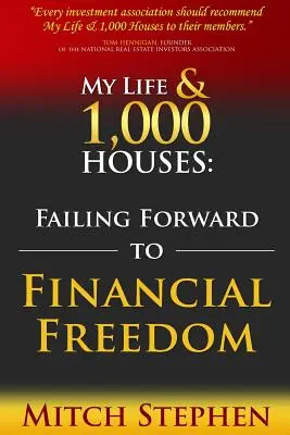 Ma vie et 1000 maisons : L'échec vers la liberté financière - My Life & 1,000 Houses: Failing Forward to Financial Freedom