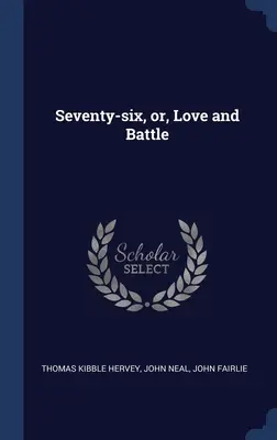 Soixante-seize, ou l'amour et la bataille - Seventy-six, or, Love and Battle