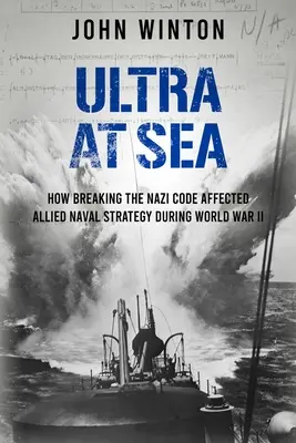 Ultra en mer : comment le décryptage du code nazi a influencé la stratégie navale des Alliés pendant la Seconde Guerre mondiale - Ultra at Sea: How Breaking the Nazi Code Affected Allied Naval Strategy During World War II