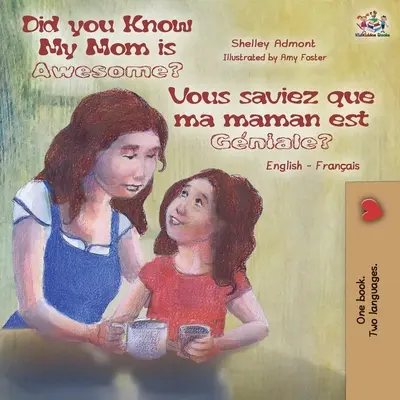 Did You Know My Mom is Awesome ? Vous saviez que ma maman est géniale ? Livre bilingue anglais-français - Did You Know My Mom is Awesome? Vous saviez que ma maman est gniale?: English French Bilingual Book