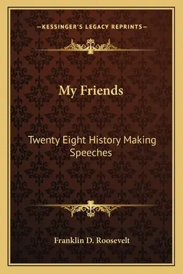 Mes amis : Vingt-huit discours qui ont marqué l'histoire - My Friends: Twenty Eight History Making Speeches