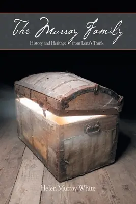 La famille Murray. L'histoire et l'héritage de la malle de Lena - The Murray Family. History and Heritage from Lena's Trunk