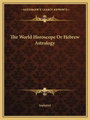 L'horoscope mondial ou l'astrologie hébraïque - The World Horoscope Or Hebrew Astrology