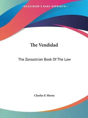 Le Vendidad : le livre de la loi zoroastrienne - The Vendidad: The Zoroastrian Book Of The Law