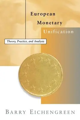 L'unification monétaire européenne : Théorie, pratique et analyse - European Monetary Unification: Theory, Practice, and Analysis