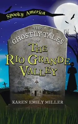 Histoires de fantômes de la vallée du Rio Grande - Ghostly Tales of the Rio Grande Valley