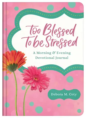 Trop béni pour être stressé : Un journal dévotionnel du matin et du soir - Too Blessed to Be Stressed: A Morning & Evening Devotional Journal