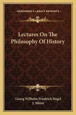 Conférences sur la philosophie de l'histoire - Lectures On The Philosophy Of History