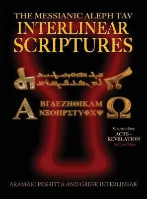 Messianic Aleph Tav Interlinear Scriptures (MATIS) Volume 5 Actes-Révélation, traduction araméenne Peshitta-grec-hébreu-phonétique-anglais, lettre rouge - Messianic Aleph Tav Interlinear Scriptures (MATIS) Volume Five Acts-Revelation, Aramaic Peshitta-Greek-Hebrew-Phonetic Translation-English, Red Letter