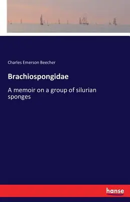 Brachiospongidae : un mémoire sur un groupe d'éponges siluriennes - Brachiospongidae: A memoir on a group of silurian sponges