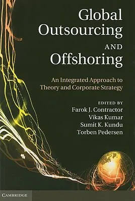 Externalisation et délocalisation à l'échelle mondiale : Une approche intégrée de la théorie et de la stratégie d'entreprise - Global Outsourcing and Offshoring: An Integrated Approach to Theory and Corporate Strategy
