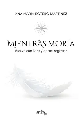 Mientras mora : Estuve con Dios y decid regresar - Mientras mora: Estuve con Dios y decid regresar