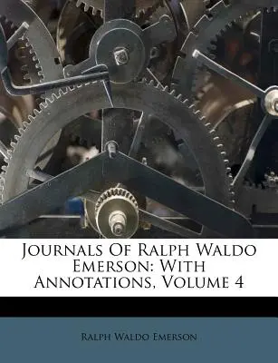 Journaux de Ralph Waldo Emerson : Avec des annotations, Volume 4 - Journals Of Ralph Waldo Emerson: With Annotations, Volume 4