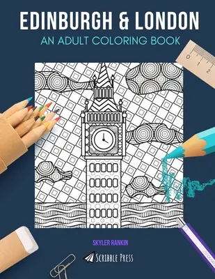 Edimbourg et Londres : UN LIVRE DE COLORIAGE POUR ADULTES : Edinburgh & London - 2 livres de coloriage en 1 - Edinburgh & London: AN ADULT COLORING BOOK: Edinburgh & London - 2 Coloring Books In 1