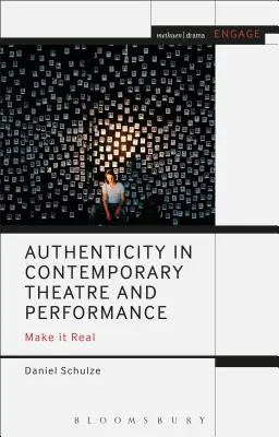 L'authenticité dans le théâtre et la performance contemporains : L'authenticité dans le théâtre et la performance contemporains - Authenticity in Contemporary Theatre and Performance: Make it Real