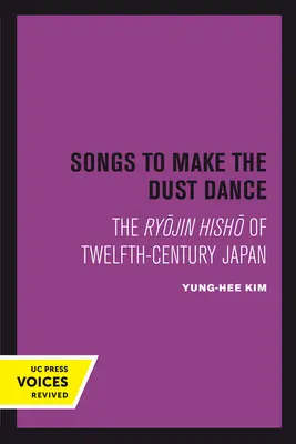 Des chansons pour faire danser la poussière : Le Ryojin Hisho du Japon du XIIe siècle - Songs to Make the Dust Dance: The Ryojin Hisho of Twelfth-Century Japan