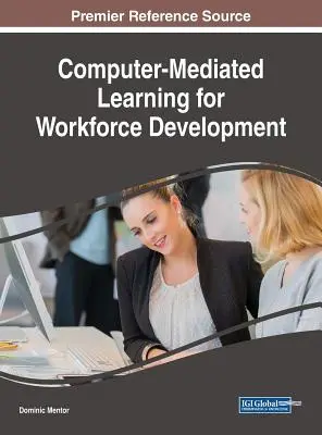 Apprentissage assisté par ordinateur pour le développement de la main-d'œuvre - Computer-Mediated Learning for Workforce Development