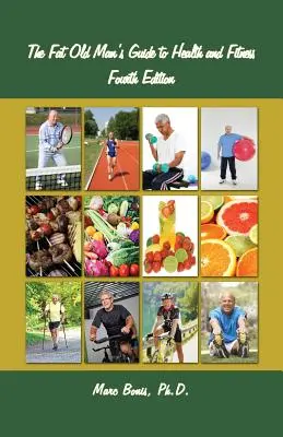 Le guide de la santé et de la forme physique du gros vieillard : Quatrième édition - The Fat Old Man's Guide to Health and Fitness: Fourth Edition