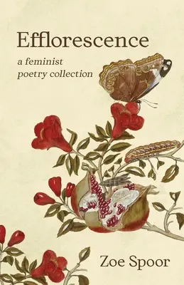 Efflorescence : Un recueil de poésie féministe - Efflorescence: A Feminist Poetry Collection