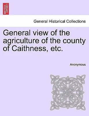 Vue générale de l'agriculture du comté de Caithness, etc. - General view of the agriculture of the county of Caithness, etc.