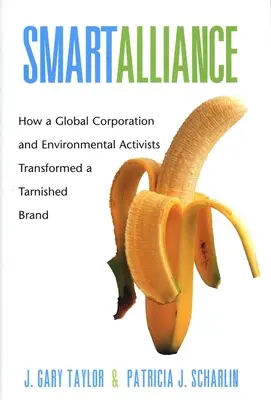 Smart Alliance : Comment une entreprise mondiale et des militants écologistes ont transformé une marque ternie - Smart Alliance: How a Global Corporation and Environmental Activists Transformed a Tarnished Brand