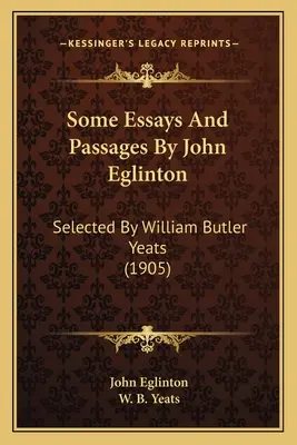 Quelques essais et passages de John Eglinton : Sélectionnés par William Butler Yeats (1905) - Some Essays And Passages By John Eglinton: Selected By William Butler Yeats (1905)