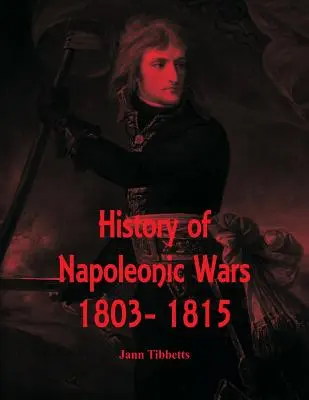 Histoire des guerres napoléoniennes : 1803- 1815 - History of Napoleonic Wars: 1803- 1815