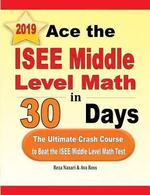 Ace the ISEE Middle Level Math in 30 Days : L'ultime cours accéléré pour battre le test de mathématiques du niveau moyen de l'ISEE - Ace the ISEE Middle Level Math in 30 Days: The Ultimate Crash Course to Beat the ISEE Middle Level Math Test