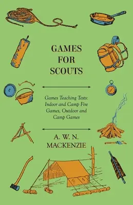 Jeux pour les scouts - Tests d'enseignement des jeux : Jeux d'intérieur et de feu de camp, Jeux d'extérieur et de camp - Games for Scouts - Games Teaching Tests: Indoor and Camp Fire Games, Outdoor and Camp Games