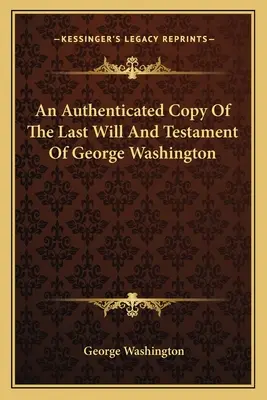 Une copie authentifiée du dernier testament de George Washington - An Authenticated Copy Of The Last Will And Testament Of George Washington