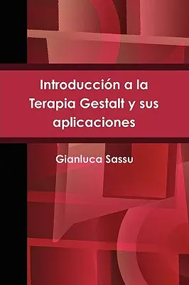 Introduccin a la Terapia Gestalt y sus aplicaciones = Introduction à la Gestalt-thérapie et à ses applications - Introduccin a la Terapia Gestalt y sus aplicaciones = Introduction to Gestalt Therapy and Its Applications