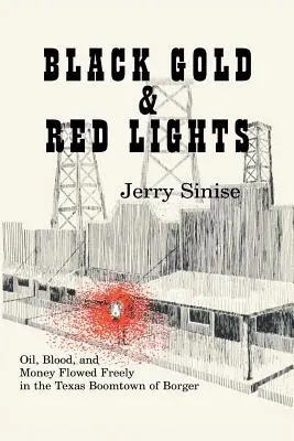 Or noir et lumières rouges : Le pétrole, le sang et l'argent coulaient à flots dans la ville-champignon de Borger - Black Gold and Red Lights: Oil Blood and Money Flowed Freely in the Boomtown of Borger